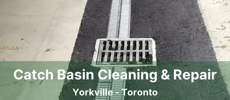  Catch Basin Cleaning & Repair Yorkville - Toronto