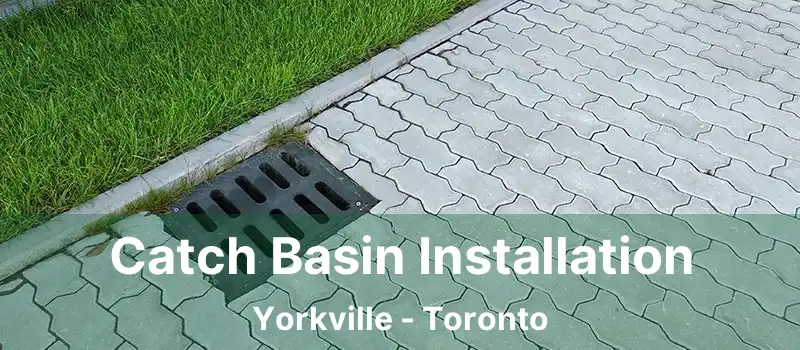  Catch Basin Installation Yorkville - Toronto