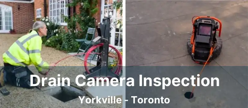  Drain Camera Inspection Yorkville - Toronto