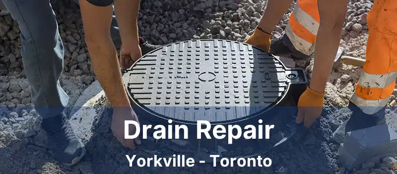  Drain Repair Yorkville - Toronto