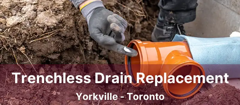  Trenchless Drain Replacement Yorkville - Toronto